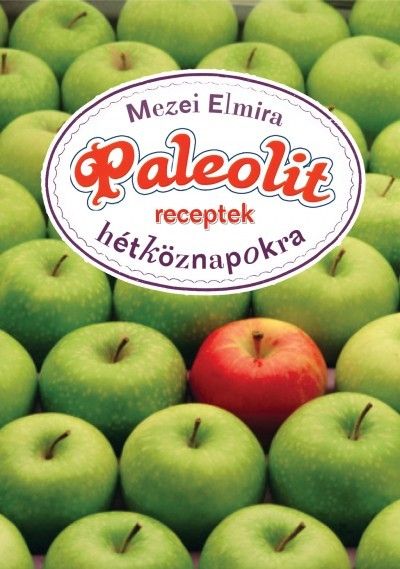 Mezei Elmira: Paleolit receptek hétköznapokra Mezei Elmira: Paleolit receptek hétköznapokra