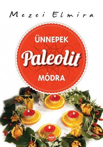 Mezei Elmira: Ünnepek paleolit módra Mezei Elmira: Ünnepek paleolit módra